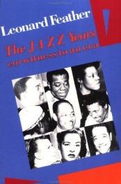 book cover of The Jazz Years: Earwitness to an Era by Leonard Feather