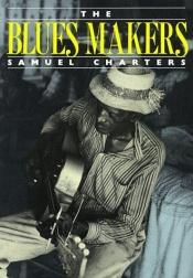 book cover of The Blues Makers (Da Capo Paperback) by Samuel Charters