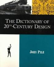 book cover of Dictionary of 20th Century Design by John Pile