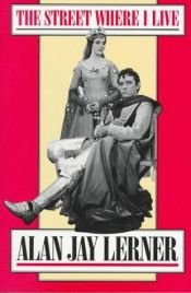 book cover of Street Where I Live: The Story of "My Fair Lady", "Gigi" and "Camelot" (Lively Arts) by Alan Jay Lerner