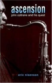 book cover of Ascension : John Coltrane and his quest by Eric Nisenson