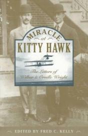 book cover of Miracle at Kitty Hawk: The letters of Wilbur and Orville Wright by Wilbur Wright