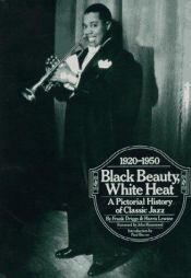 book cover of Black beauty, white heat : a pictorial history of classic jazz, 1920-1950 by Frank Driggs