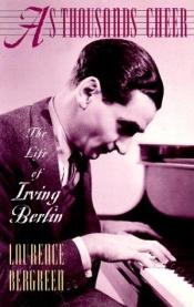 book cover of As Thousands Cheer: Biography of Irving Berlin by Laurence Bergreen