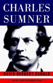 book cover of Charles Sumner and the Coming of the Civil War by David Donald