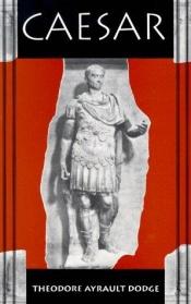 book cover of Caesar: A History of the Art of War Among the Romans by Theodore Ayrault Dodge