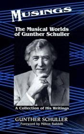 book cover of Musings: The Musical Worlds of Gunther Schuller by Gunther Schuller