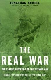 book cover of The Real War: The Classic Reporting on the Vietnam War With a New Essay by Jonathan Schell by Jonathan Schell