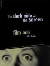 book cover of The dark side of the screen by Foster Hirsch