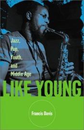 book cover of Like Young: Jazz, Pop, Youth, and Middle Age by Francis Davis