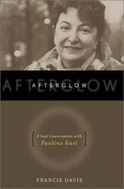 book cover of Afterglow: a last conversation with Pauline Kael by ポーリン・ケイル|Francis Davis