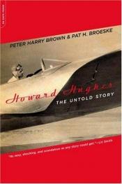 book cover of Howard Hughes : the untold story by Peter H. Brown