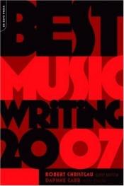 book cover of Best Music Writing 2007 (Da Capo Best Music Writing) by Robert Christgau