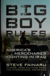 book cover of Big Boy Rules: America's Mercenaries Fighting in Iraq by Steve Fainaru