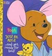 book cover of Just Be Nice and Get Ready For Bed (Pooh) by Shelagh Canning