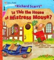 book cover of Is this the house of Mistress Mouse? by Richard Scarry