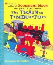book cover of The Train to Timbuctoo by 瑪格莉特·懷絲·布朗