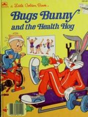 book cover of Bugs Bunny and the Health Hog by Teddy Slater