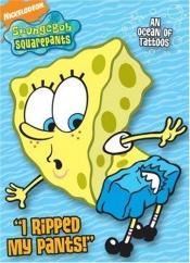 book cover of SpongeBob SquarePants: "I Ripped My Pants!" by Cynthia Hands