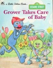 book cover of Grover Takes Care Of Baby (Sesame Street) by Emily Thompson