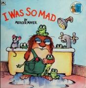book cover of I was so mad by Mercer Mayer