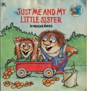 book cover of Little Critters: Just Me and My Little Sister by Mercer Mayer