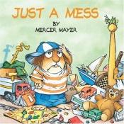 book cover of Just a Mess (Mercer Mayer's Little Critter (Paperback)) by Μέρσερ Μάγιερ