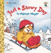 book cover of Little Critter: Just a Snowy Day by Mercer Mayer