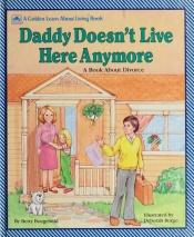 book cover of Daddy Doesn't Live Here Anymore : A Book About Divorce by Betty Boegehold