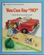 book cover of You Can Say "No" : A Book About Protecting Yourself by Betty Boegehold