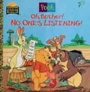 book cover of Oh, Bother! No One's Listening (Disney's Winnie the Pooh Helping Hands Book) by Betty G. Birney