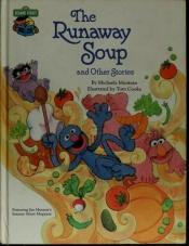 book cover of Runaway Soup Sesame Silly Stor (CTW Sesame Street silly stories) by Golden Books