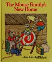 book cover of The Mouse Family's New Home by Edith Kunhardt