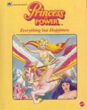 book cover of Princess of Power: EVERYTHING BUT HAPPINESS by Bryce Knorr