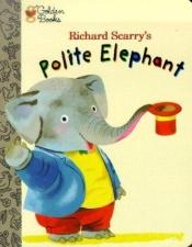 book cover of Polite Elephant by Richard Scarry