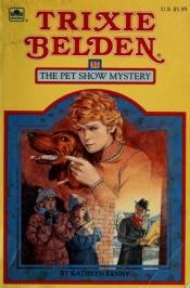 book cover of Trixie Belden #37 - Trixie Belden And The Pet Show Mystery by Kathryn Kenny