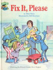 book cover of Fix It, Please: Featuring Jim Henson's Sesame Street Muppets by Ellen Weiss
