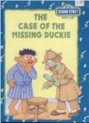 book cover of The Case of the Missing Duckie: Featuring Jim Henson's Sesame Street Muppets by Linda Hayward