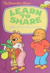 book cover of The Berenstain Bears: Learn To Share by Stan Berenstain