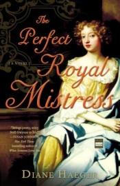 book cover of The Perfect Royal Mistress by Diane Haeger