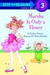 book cover of Marsha Is Only a Flower (Road to Reading Mile 3: Reading on Your Own) by Barbara Bottner