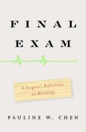 book cover of Final Exam : A Surgeon's Reflections on Mortality by Pauline W. Chen