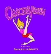 book cover of Cancer Vixen : A True Story by Marisa Acocella Marchetto