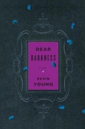 book cover of Dear darkness by Kevin Young