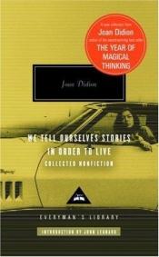 book cover of We Tell Ourselves Stories in Order to Live by Ioanna Didion