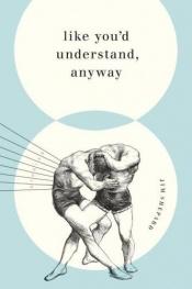 book cover of Like You'd Understand, Anyway by Jim Shepard