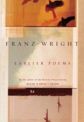 book cover of Earlier Poems by Franz Wright