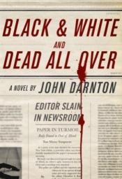 book cover of Black and White and Dead All Over by John Darnton