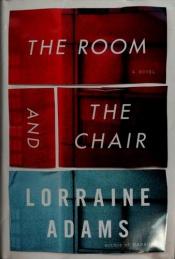 book cover of The Room and the Chair by Lorraine Adams