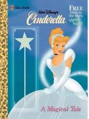 book cover of Walt Disney's Cinderella: A Magical Tale (Walt Disney's Cinderella) by Golden Books